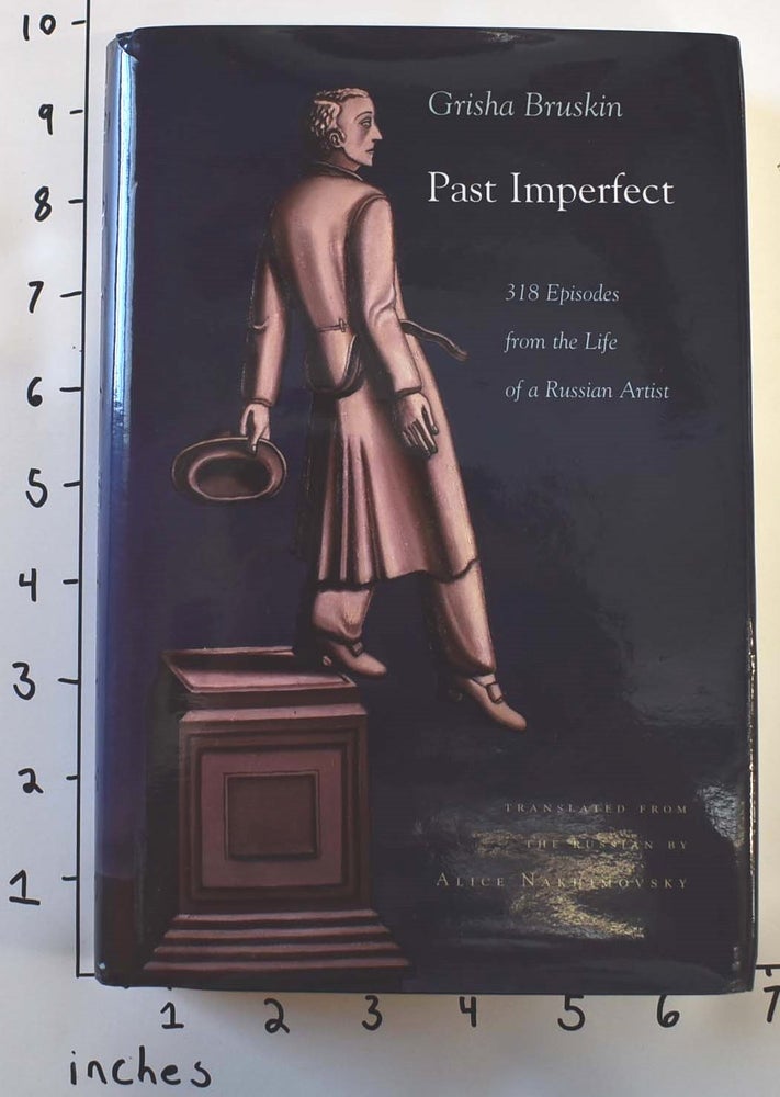Item #159826 Past Imperfect : 318 Episodes from the Life of a Russian Artist. Grisha Bruskin.