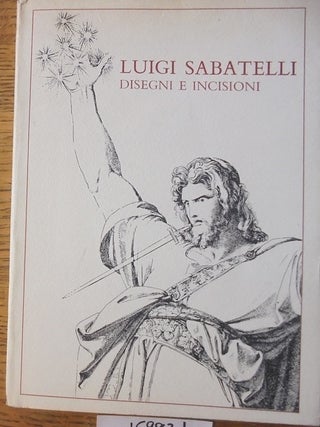 Item #159831 Luigi Sabatelli (1772-1850): Disegni e Incisioni. Beatrice Paolozzi Strozzi, Carlo...