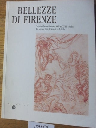 Item #159854 Bellezze di Firenze: Dessins florentins des XVIIe et XVIIIe siecles du Musee des...