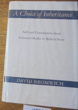 Item #159871 A Choice of Inheritance: Self and Community from Edmund Burke to Robert Frost. David...