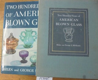 Item #159935 Two Hundred Years of American Blown Glass. George S. McKearin, Helen McKearin