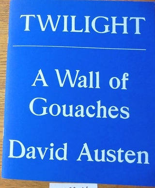 Item #159941 Twilight: A Wall of Gouaches: David Austen. David Austen