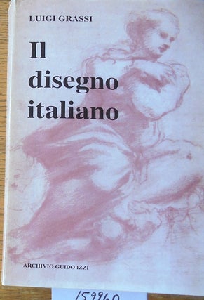 Item #159960 Il disegno italiano dal Trecento al Seicento (Arte e Storia, 2). Luigi Grassi
