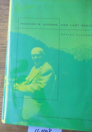 Item #160008 Theodor W. Adorno: One Last Genius. Detlev Claussen, Rodney Livingstone