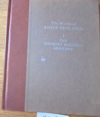 Item #160029 The Country Builder's Assistant (The Works of Asher Benjamin, I). Asher Benjamin,...