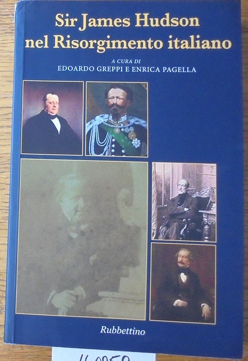 Item #160050 Sir James Hudson nel Risorgimento Italiano. Edoardo Greppi, Enrica Pagella.