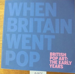 Item #160071 When Britain Went Pop: British Pop Art: The Early Years. Marco Livingstone, Amanda...