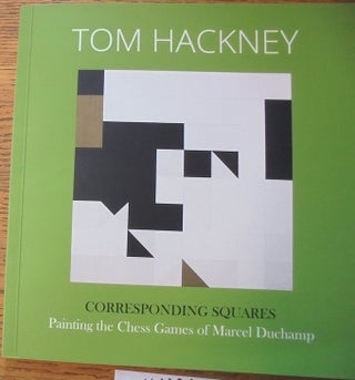 Item #160091 Tom Hackney: Corresponding Squares: Painting the Chess Games of Marcel Duchamp....