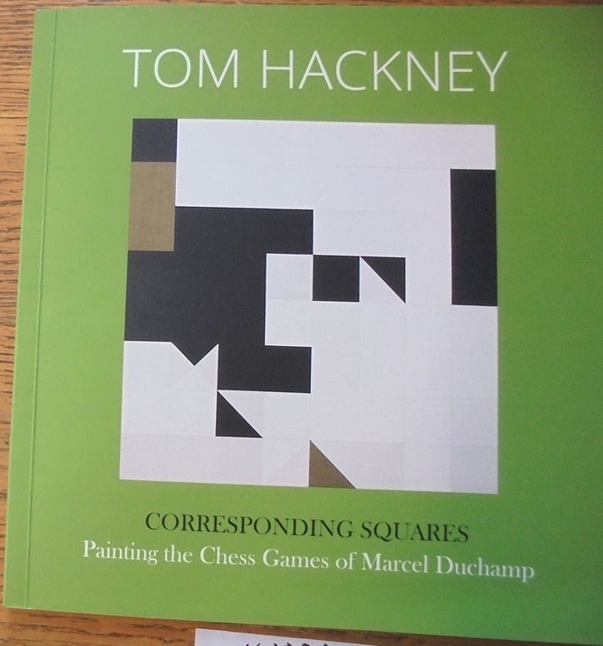 Item #160091 Tom Hackney: Corresponding Squares: Painting the Chess Games of Marcel Duchamp. Bradley Bailey.
