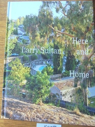 Item #160105 Larry Sultan: Here and Home. Philip Gefter, Sandra S. Phillips