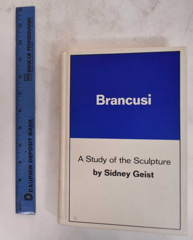 Item #160168 Brancusi: A Study of the Sculpture. Sidney Geist.