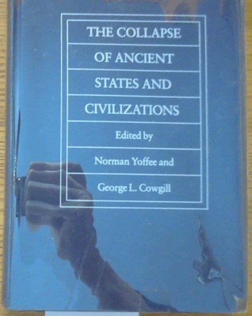 Item #160206 The Collapse of Ancient States and Civilizations. Norman Yoffee, George L. Cowgill.