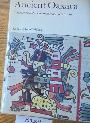 Item #160264 Ancient Oaxaca: Discoveries in Mexican Archeology and History. John Paddock
