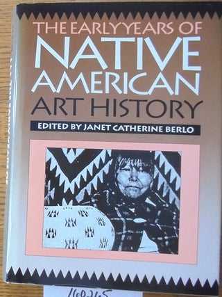 Item #160265 The Early Years of Native American Art History: The Politics and Scholarship of...