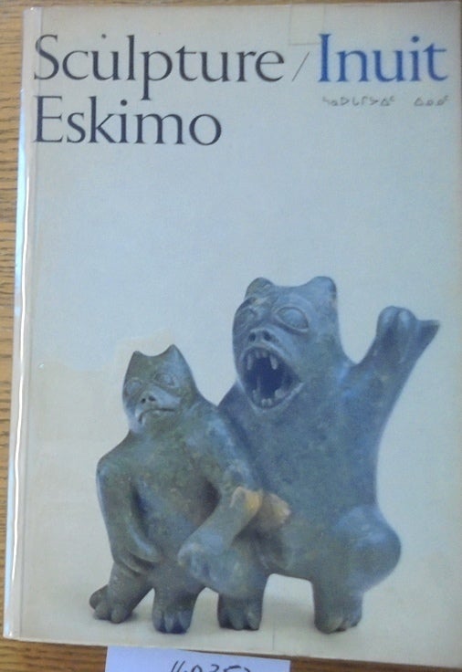 Sculpture / Inuit: Sculpture of the Inuit: masterworks of the