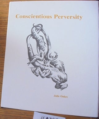 Item #160397 Conscientious Perversity. Julie Oakes