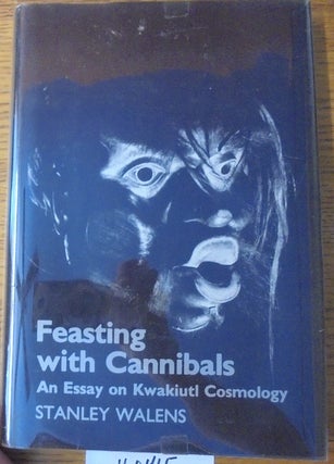 Item #160465 Feasting with Cannibals: An Essay on Kwakiutl Cosmology. Stanley Walens