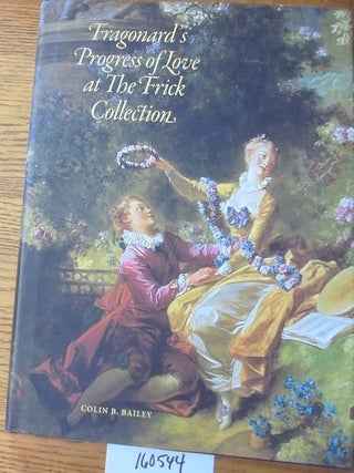 Item #160544 Fragonard's Progress of Love at the Frick Collection. Colin B. Bailey