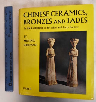 Item #16055 Chinese Ceramics, Bronzes and Jades in the Collection of Sir Alan and Lady Barlow....