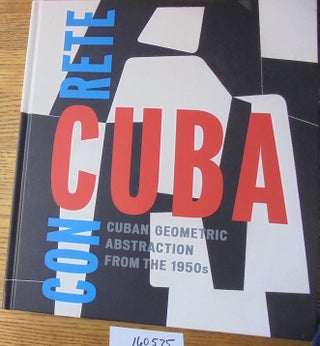 Item #160575 Concrete Cuba: Cuban Geometric Abstraction from the 1950s. Lucas Zwirner