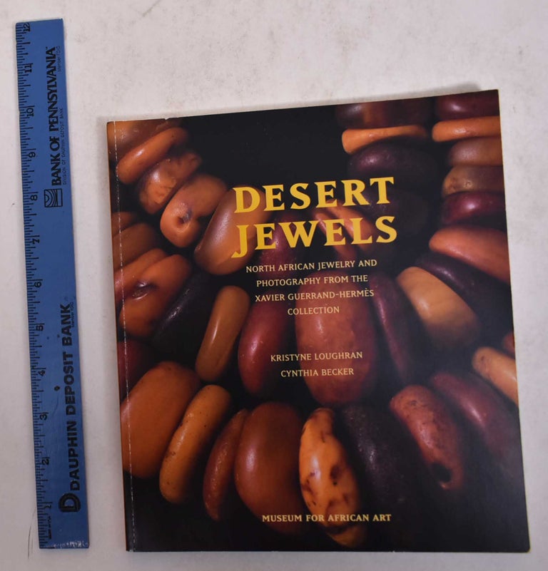 Item #160659 Desert Jewels: North African Jewelry and Photography from the Xavier Guerrand-Hermès Collection. Kristyne Loughran, Cynthia Becker.