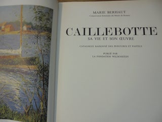 Caillebotte: Sa vie et son oeuvre: Catalogue raisonné des peintures et pastels