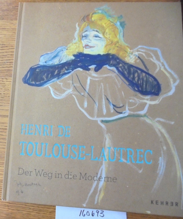 Item #160693 Henri de Toulouse-Lautrec: Der Weg in die Moderne. Evelyn Benesch, Ingried Brugger.