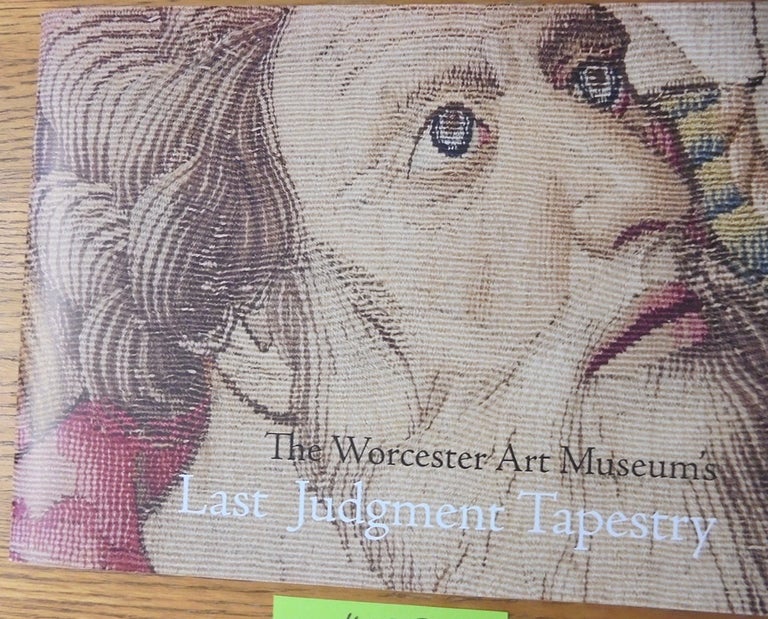 Item #160767 The Worcester Art Museum's Last Judgment Tapestry. Catheline Perier-D'Ieteren, Yvan Maes De Wit.