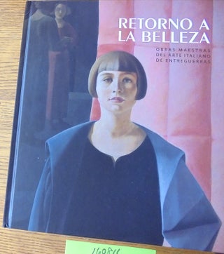 Item #160816 Retorno a la Belleza: Obras Maestras del arte Italiano de Entreguerras. Beatrice...