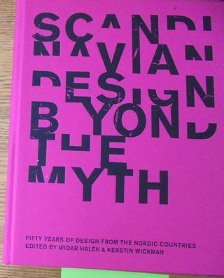 Item #160872 Scandinavian Design beyond the Myth: Fifty Years of Design from the Nordic...