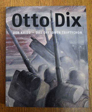 Item #160944 Otto Dix der Krieg - das Dresdner Triptychon. Birgit Dalbajewa, Simone Fleischer,...