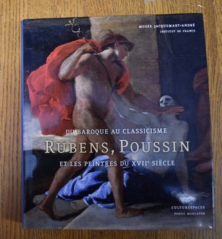 Item #160946 Du baroque au classicisme : Rubens, Poussin et les peintres au XVIIe siecle. Jan De...