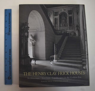 Item #160967 The Henry Clay Frick Houses: Architecture, Interiors, Landscapes in the Golden Era....