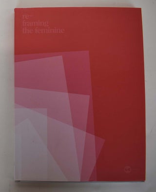 Item #161014 Re-framing the feminine: Photography from the Collection of Francie Bishop Good &...