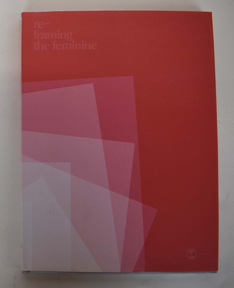 Item #161014 Re-framing the feminine: Photography from the Collection of Francie Bishop Good & David Horvitz. Dina Mitrani.