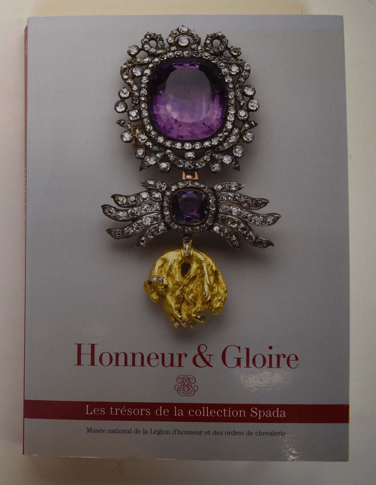 Item #161059 Honneur et Gloire : Les tresors de la collections Spada. Anne de Chefdebien, Laurence Wodey.
