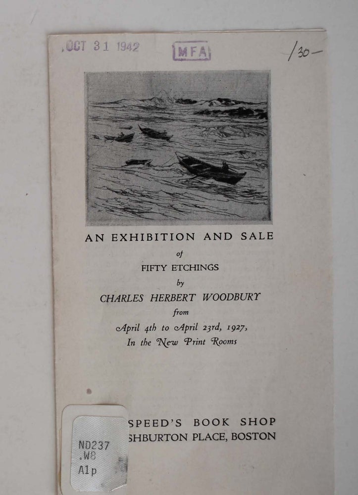 Item #161147 An Exhibition and Sale of Fifty Etchings by Charles Herbert Woodbury