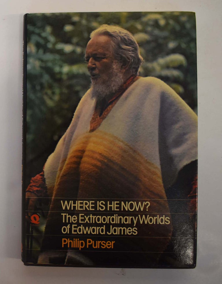 Item #161186 Where Is He Now? The Extraordinary Worlds of Edward James. Philip Purser.