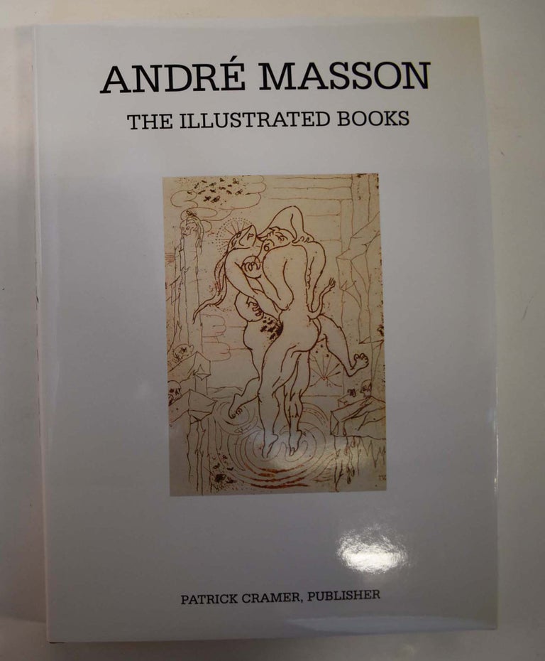 Item #161190 André Masson, The Illustrated Books: Catalogue Raisonné. Lawrence Saphire, Patrick Cramer.