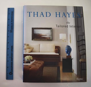 Item #161360 Thad Hayes: The Tailored Interior. Thad Hayes