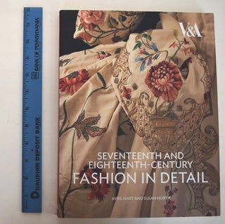 Item #161370 Seventeenth and Eighteenth-Century Fashion in Detail. Avril Hart, Susan North