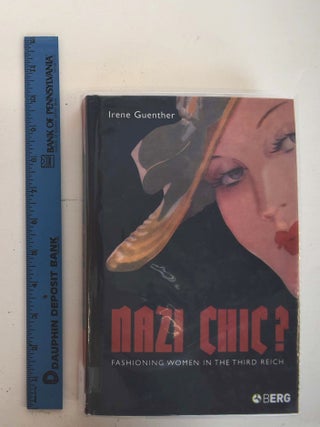 Item #161372 Nazi Chic? Fashioning Women in the Third Reich. Irene Guenther