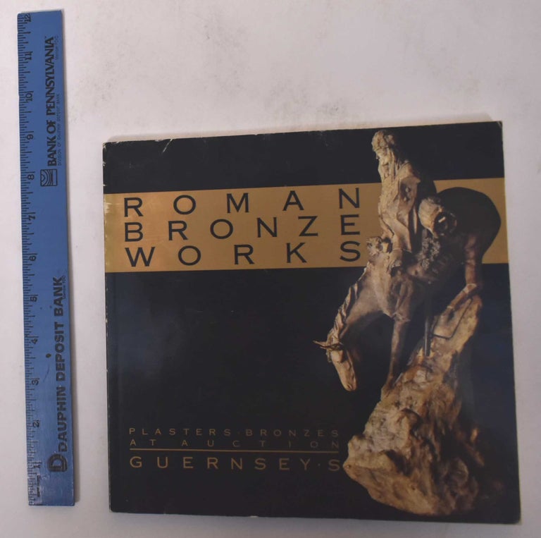 Item #16143 The Roman Bronze Works Collection: An Important Grouping of Plasters and Bronzes from America's Foremost Foundry. Guernsey's.