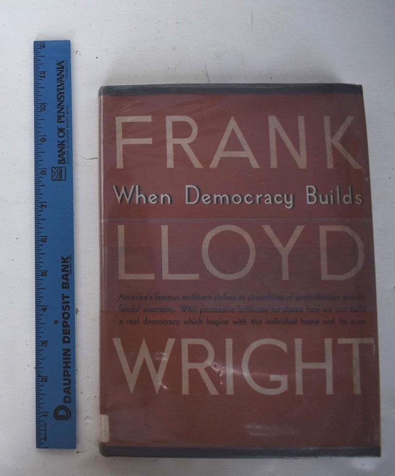 Item #161519 When Democracy Builds. Frank Lloyd Wright.