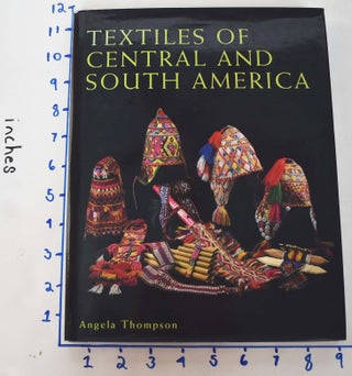 Item #161705 Textiles of Central and South America. Angela Thompson