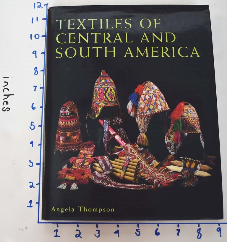 Item #161705 Textiles of Central and South America. Angela Thompson.