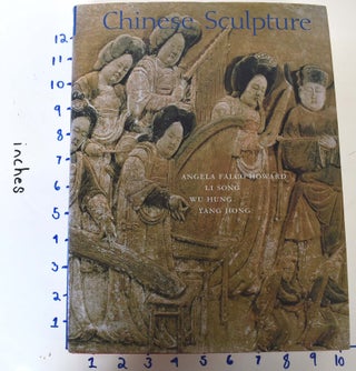 Item #161709 Chinese Sculpture (The Culture & Civilization of China). Angela Falco Howard