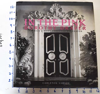 Item #161710 In the Pink: Dorothy Draper: America's Most Fabulous Decorator. Carleton Varney
