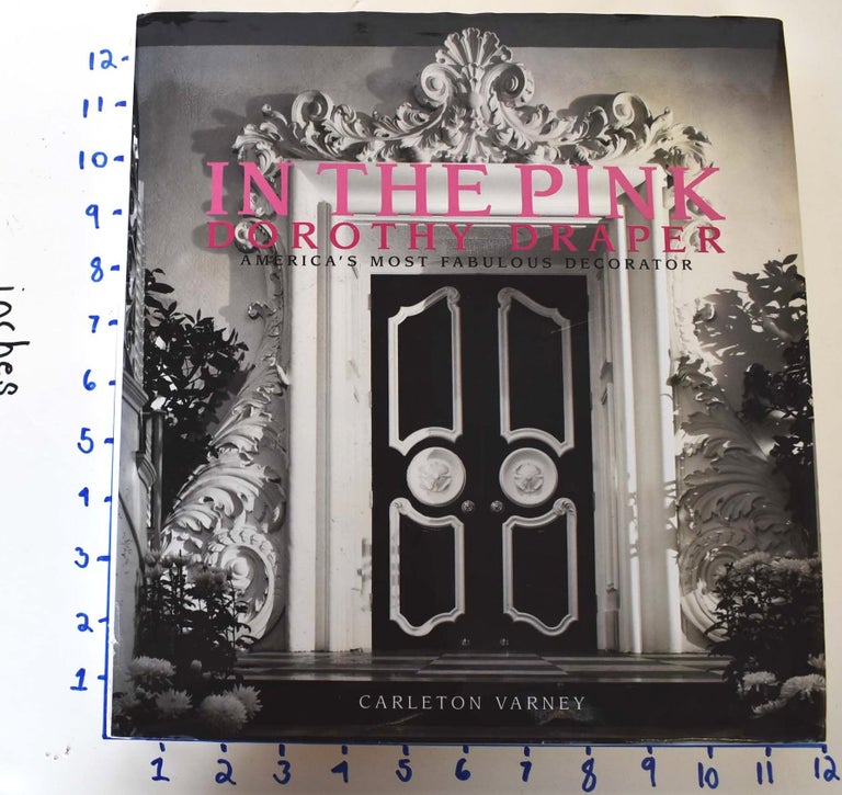 Item #161710 In the Pink: Dorothy Draper: America's Most Fabulous Decorator. Carleton Varney.