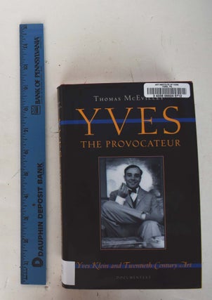 Item #161755 Yves the Provocateur : Yves Klein and Twentieth-Century Art. Thomas McEvilley